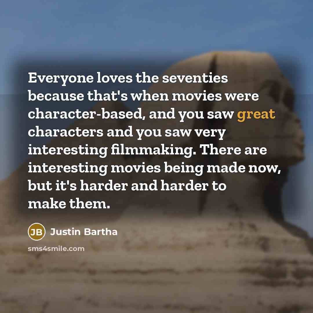 “Everyone loves the seventies because that's when movies were character-based,…” quote by Justin Bartha