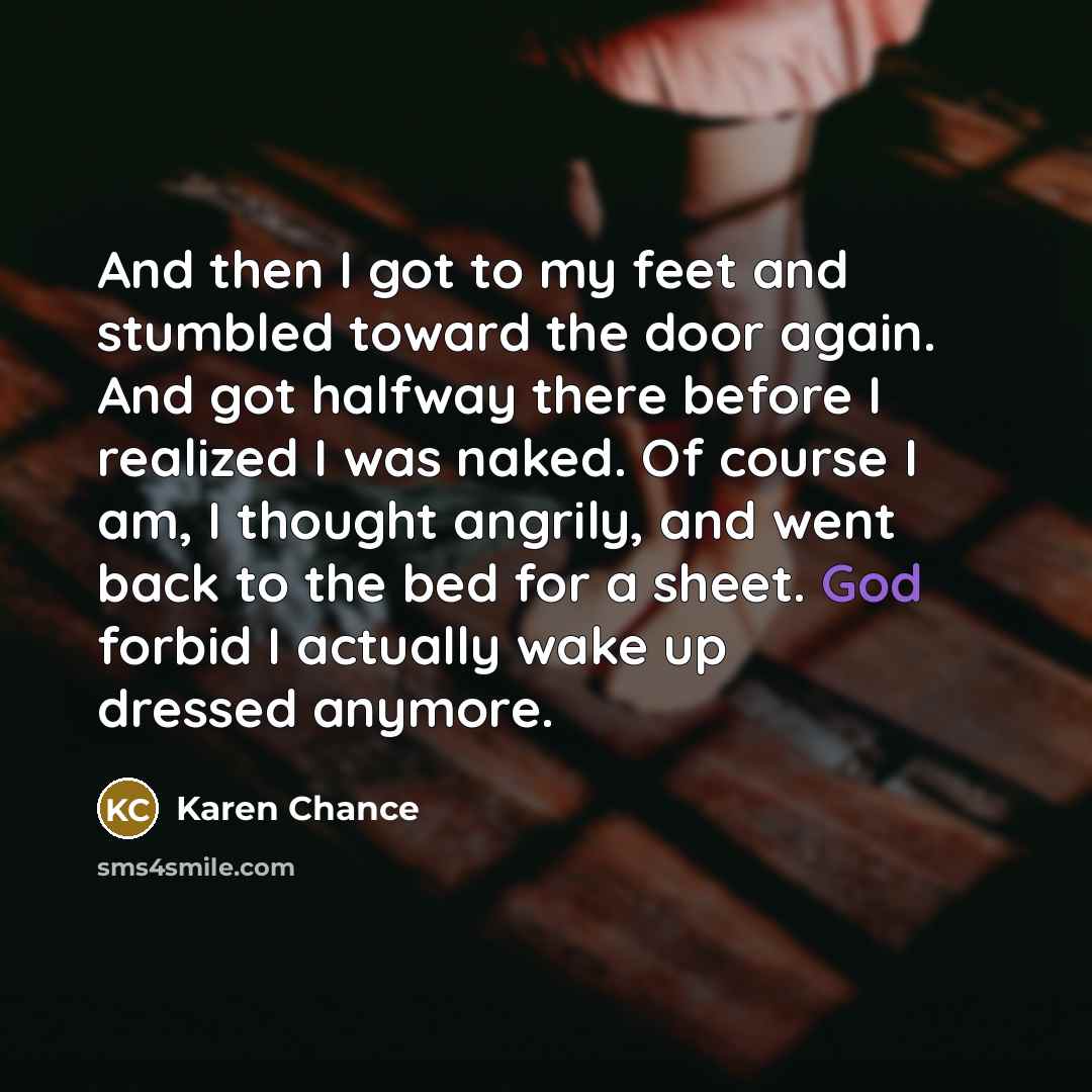 “And then I got to my feet and stumbled toward…” quote by Karen Chance