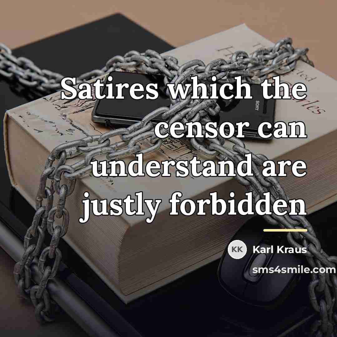 “Satires which the censor can understand are justly forbidden…” quote by Karl Kraus