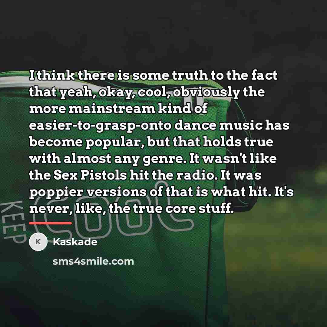 “I think there is some truth to the fact that…” quote by Kaskade