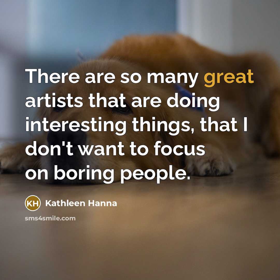 “There are so many great artists that are doing interesting…” quote by Kathleen Hanna