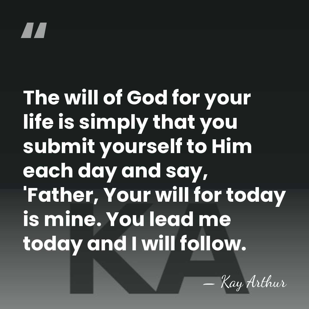 The will of God for your life is simply that you submit&hellip; - Kay Arthur