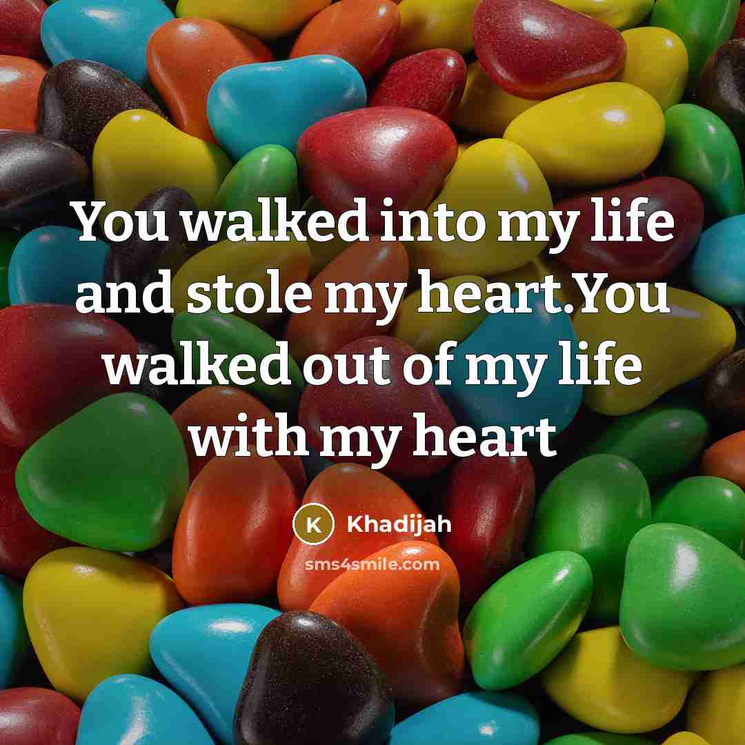 “You walked into my life and stole my heart.You walked out of my life with my heart” quote by Khadijah