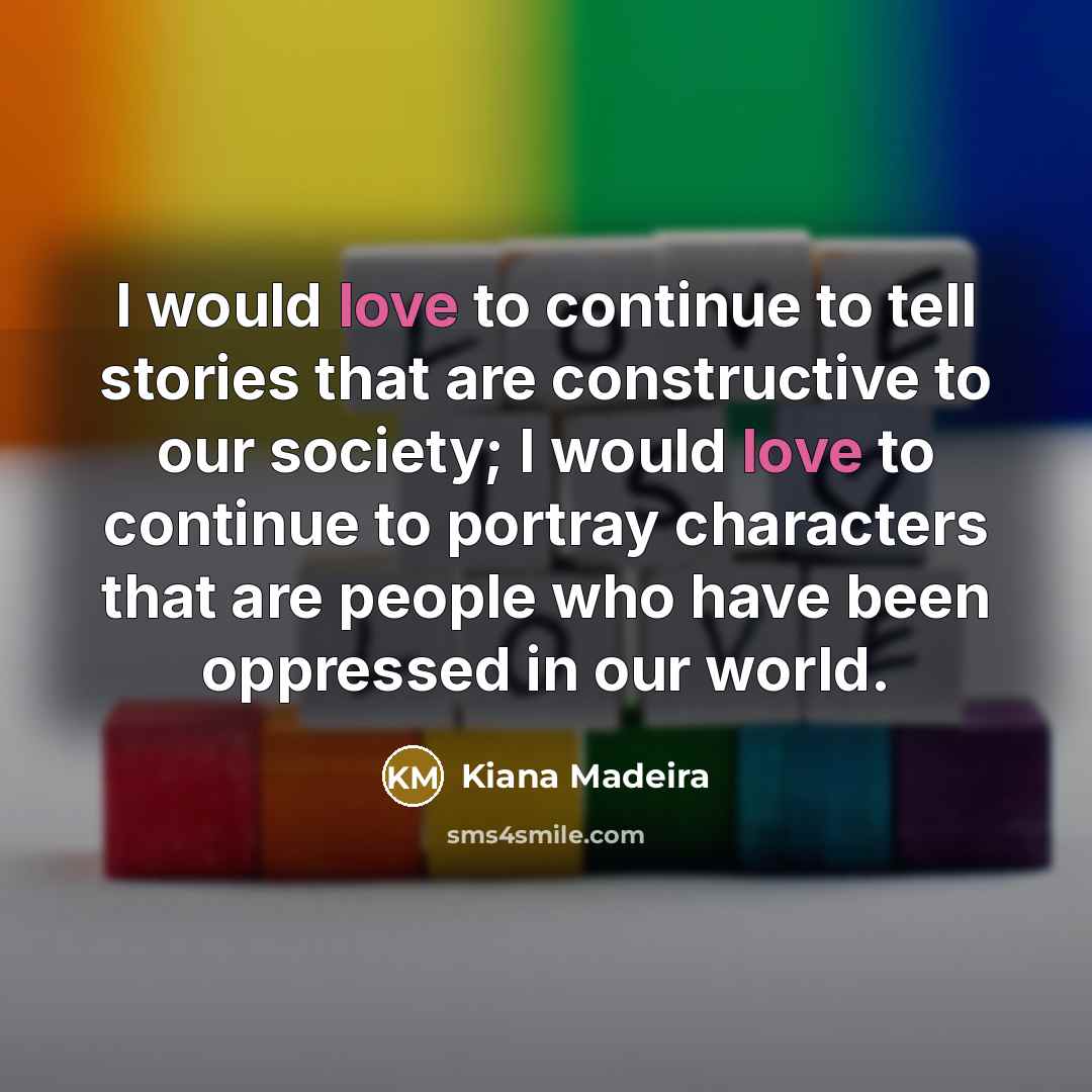 “I would love to continue to tell stories that are…” quote by Kiana Madeira
