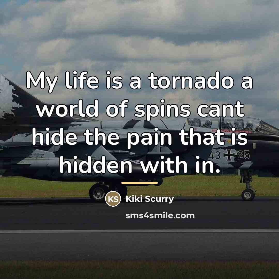 “My life is a tornado a world of spins cant…” quote by Kiki Scurry