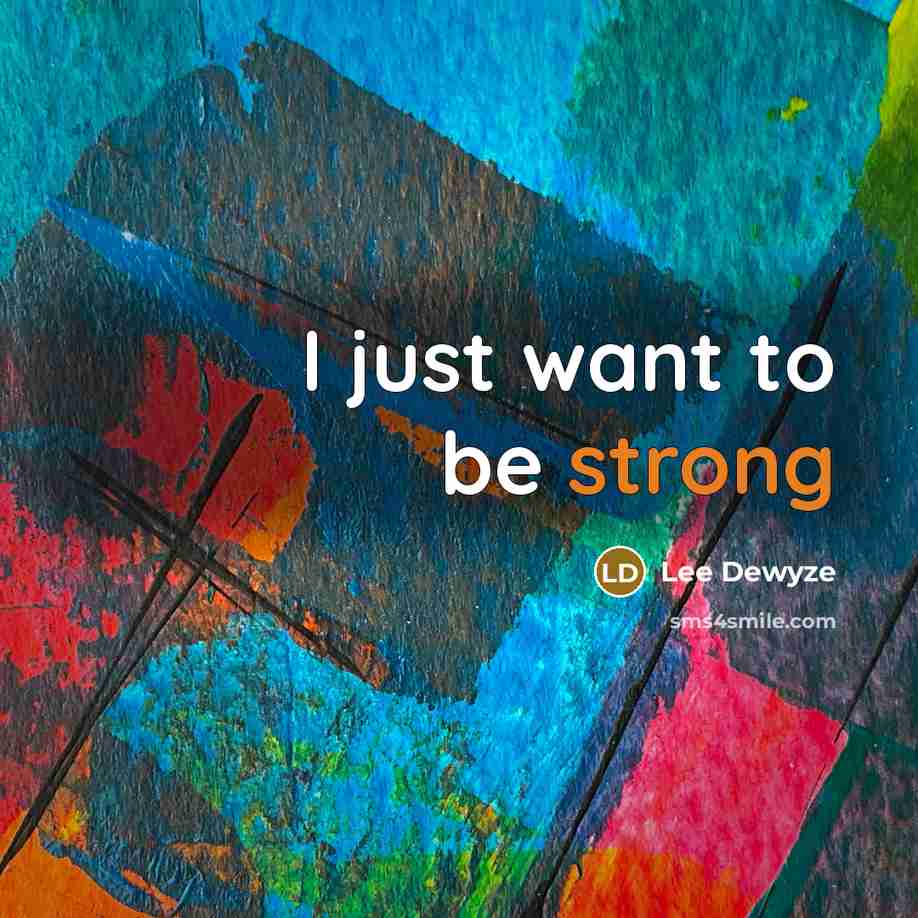 “I just want to be strong” quote by Lee Dewyze