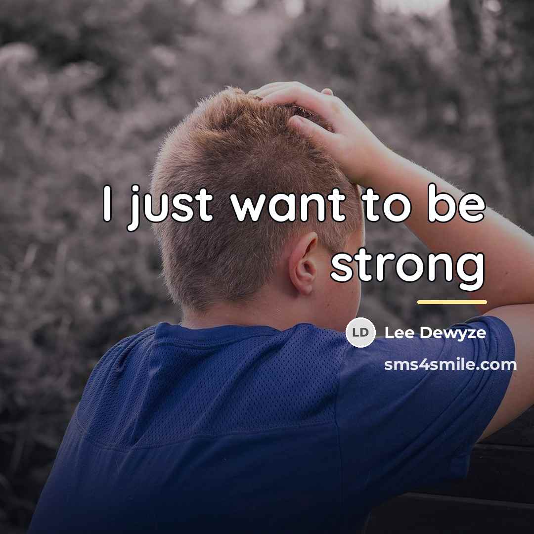 “I just want to be strong…” quote by Lee Dewyze