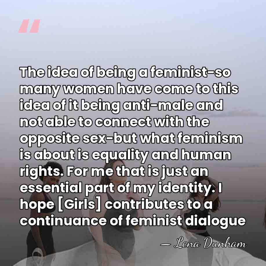 The idea of being a feminist-so many women have come to this&hellip; - Lena Dunham