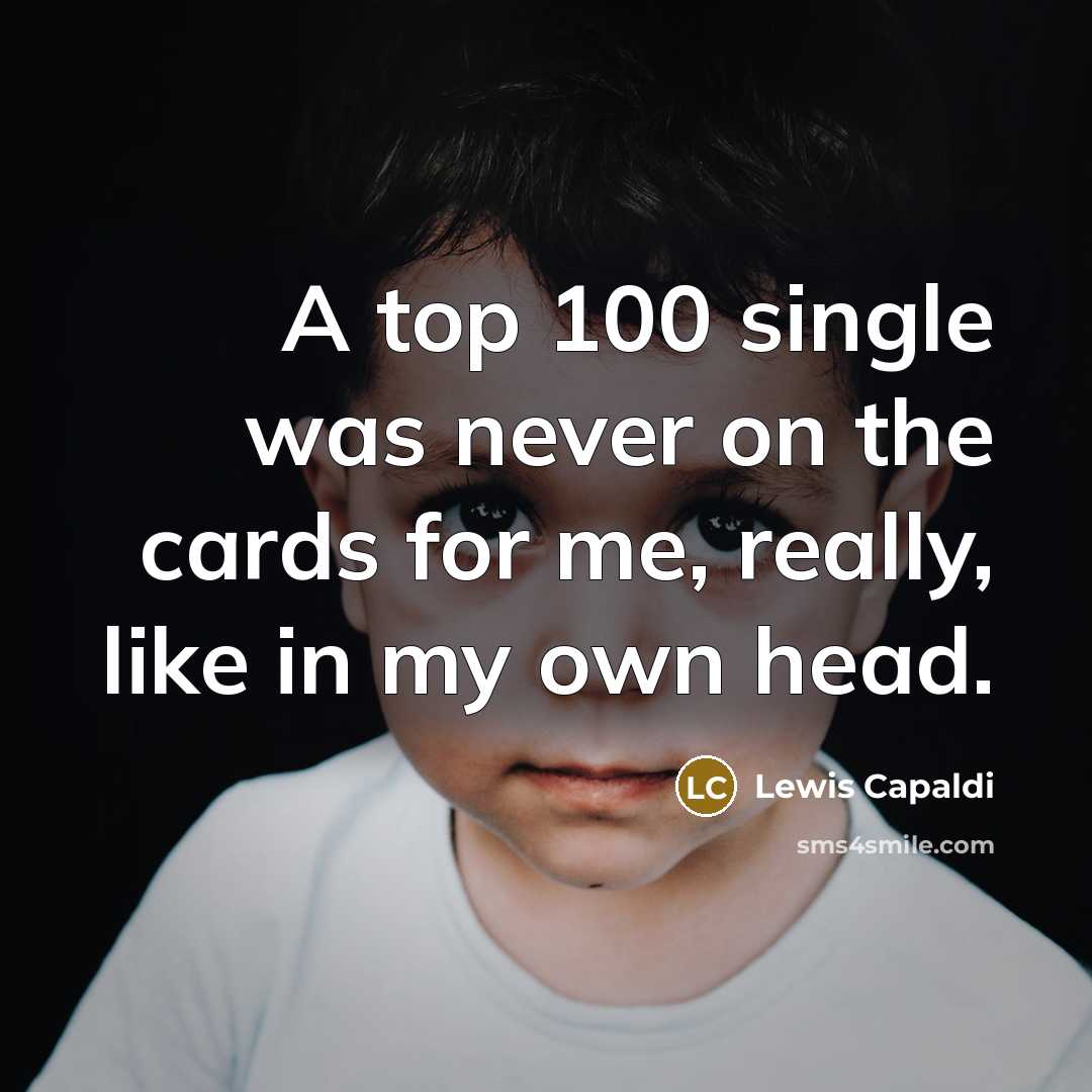 “A top 100 single was never on the cards for…” quote by Lewis Capaldi