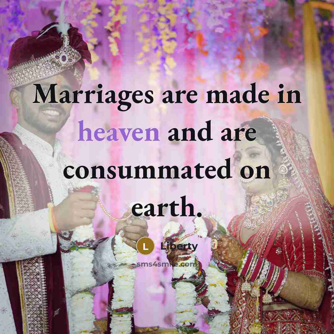 “Marriages are made in heaven and are consummated on earth.” quote by Liberty