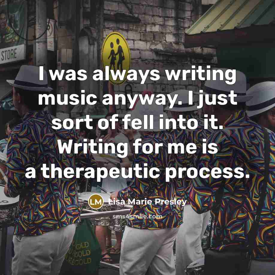 “I was always writing music anyway. I just sort of…” quote by Lisa Marie Presley