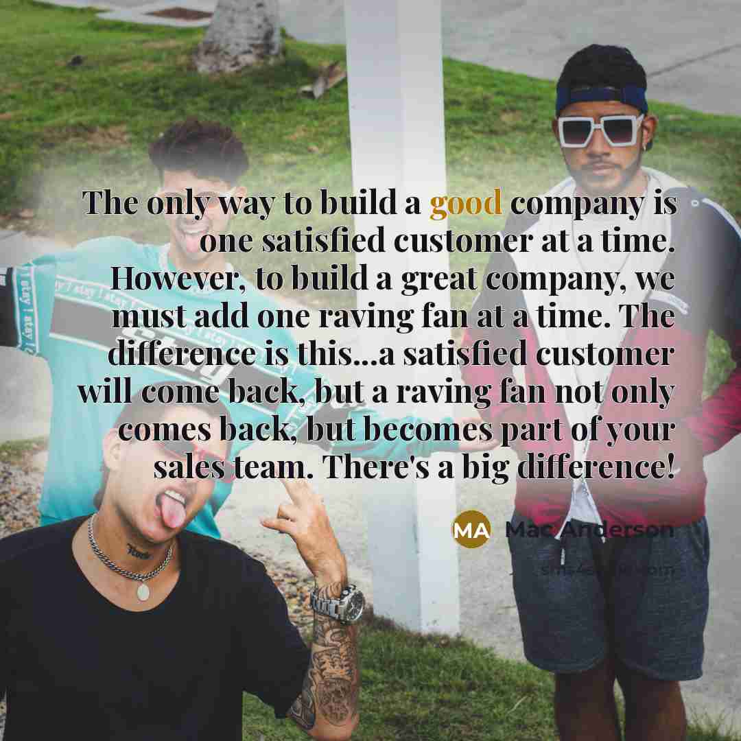 “The only way to build a good company is one…” quote by Mac Anderson