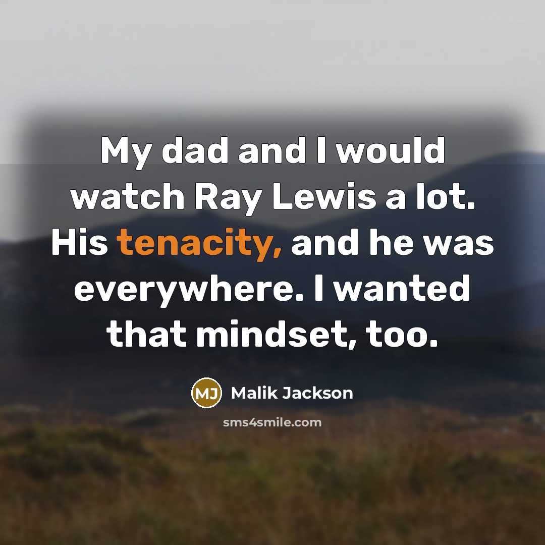 “My dad and I would watch Ray Lewis a lot.…” quote by Malik Jackson