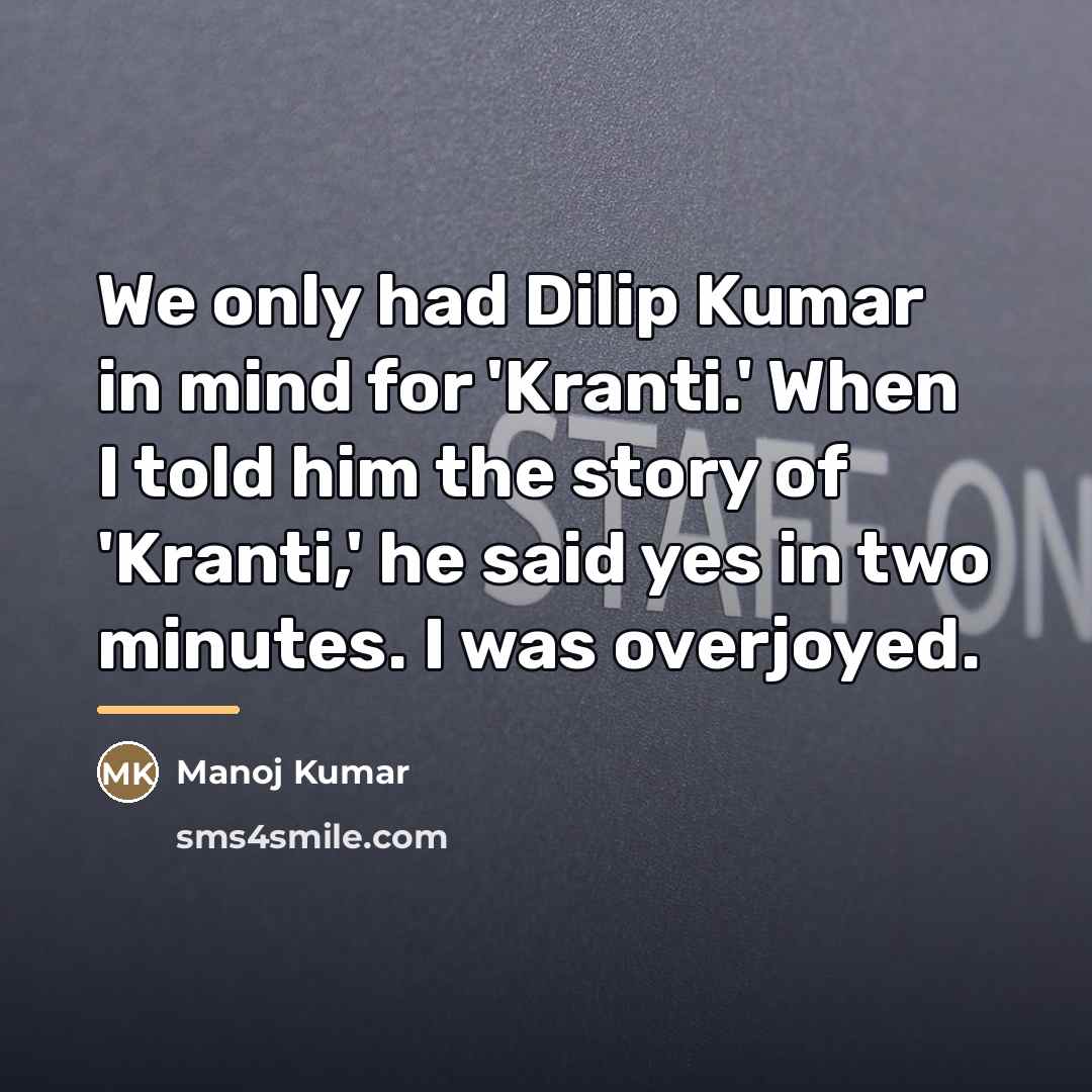 “We only had Dilip Kumar in mind for 'Kranti.' When…” quote by Manoj Kumar