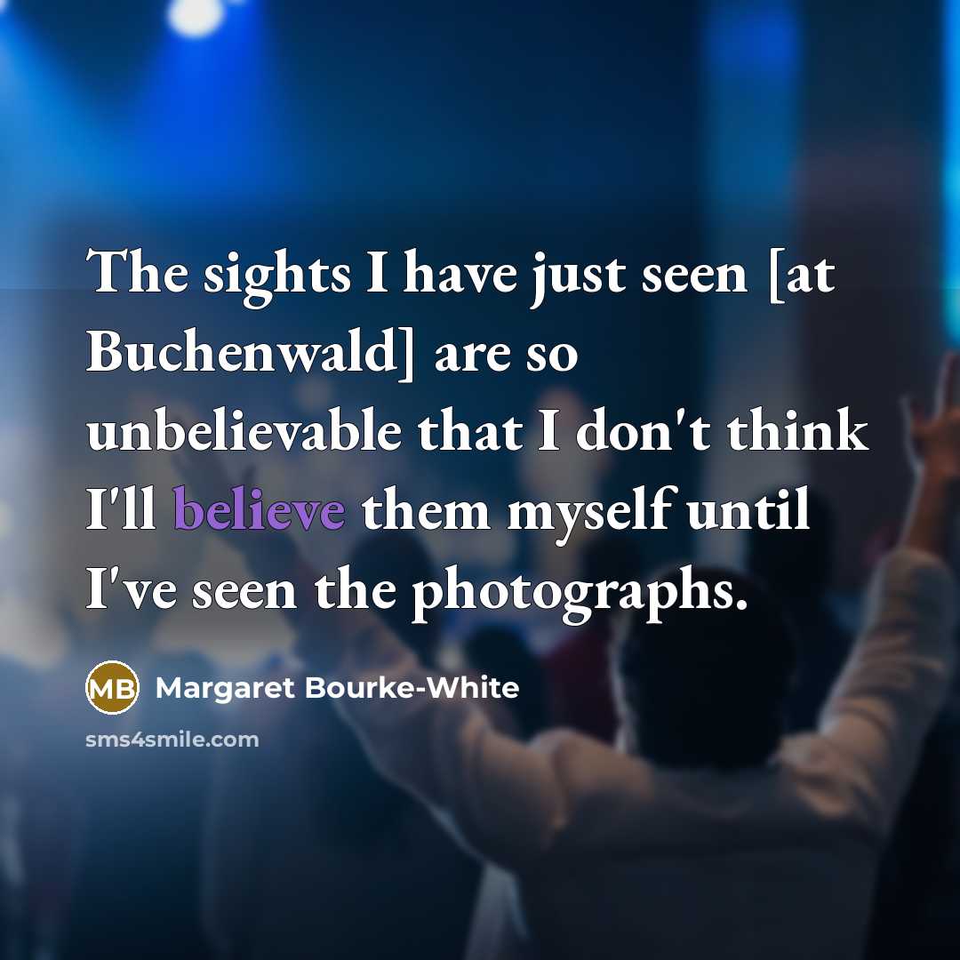 “The sights I have just seen [at Buchenwald] are so…” quote by Margaret Bourke-White