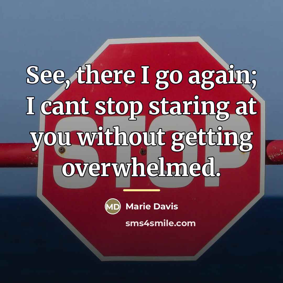 “See, there I go again; I cant stop staring at…” quote by Marie Davis