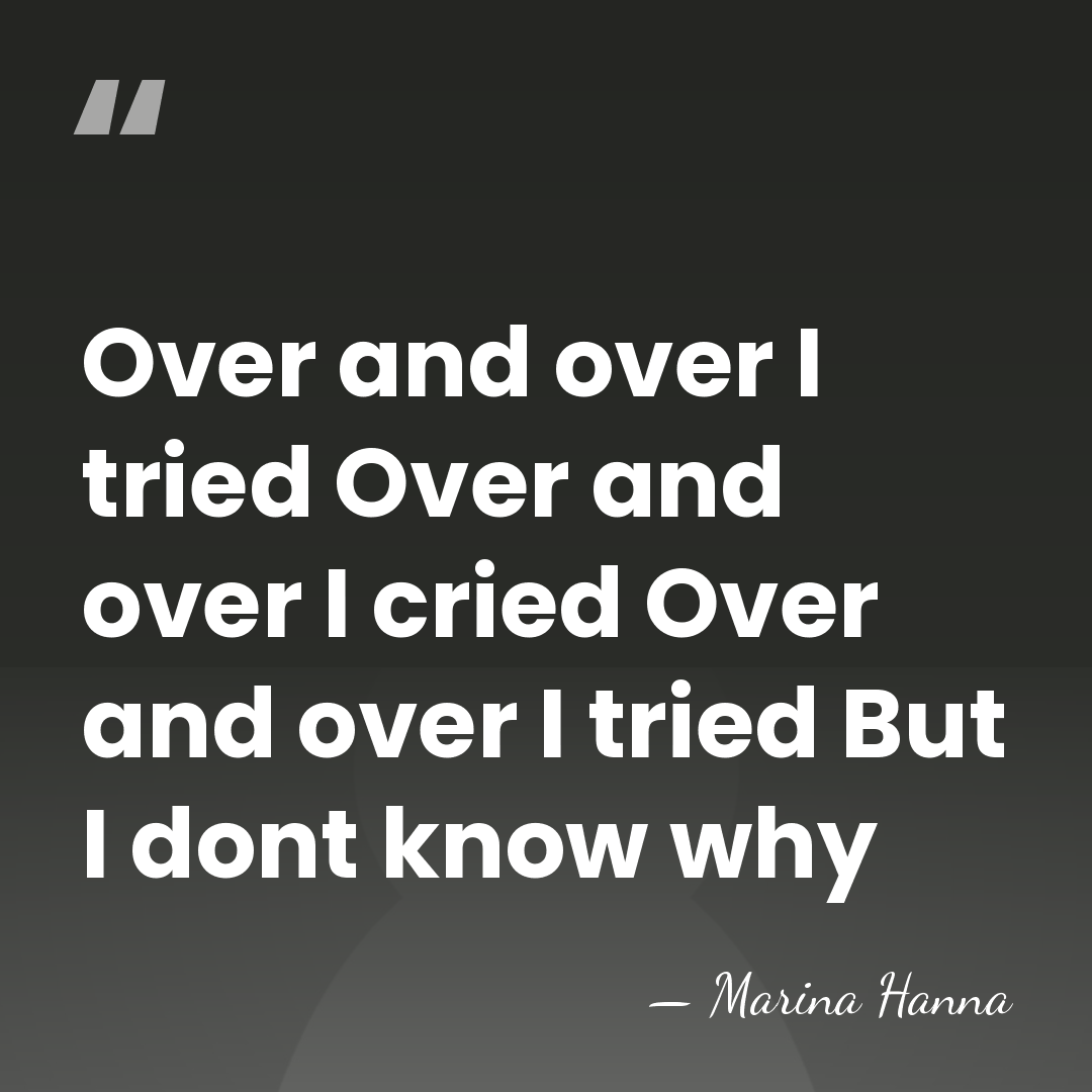 Over and over I tried Over and over I cried Over and&hellip; - Marina Hanna