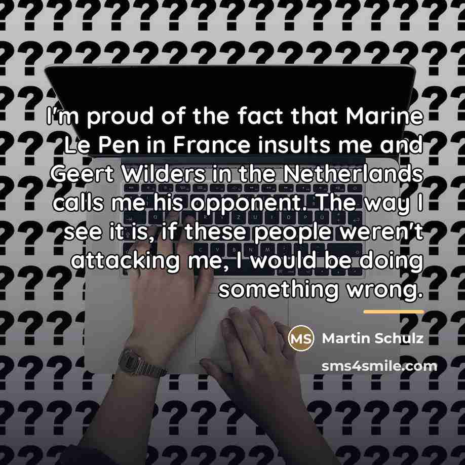 “I'm proud of the fact that Marine Le Pen in…” quote by Martin Schulz