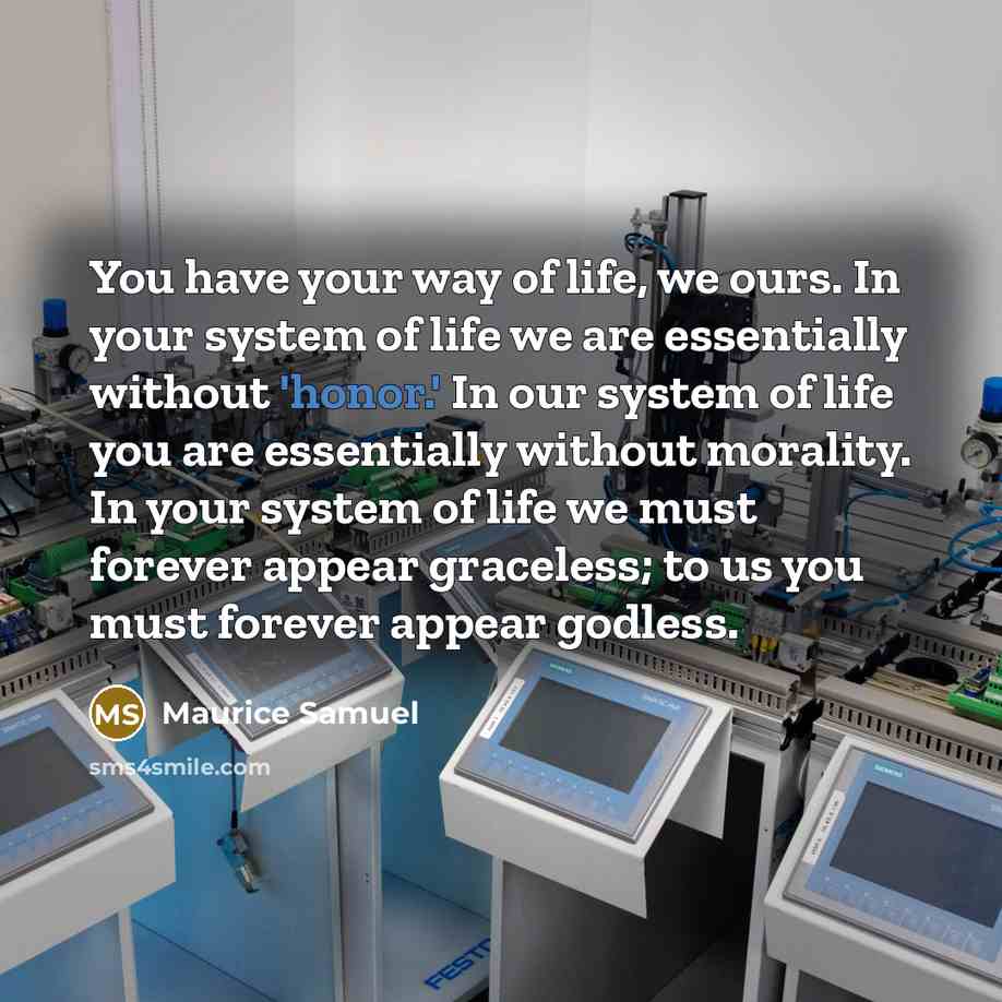 “You have your way of life, we ours. In your…” quote by Maurice Samuel