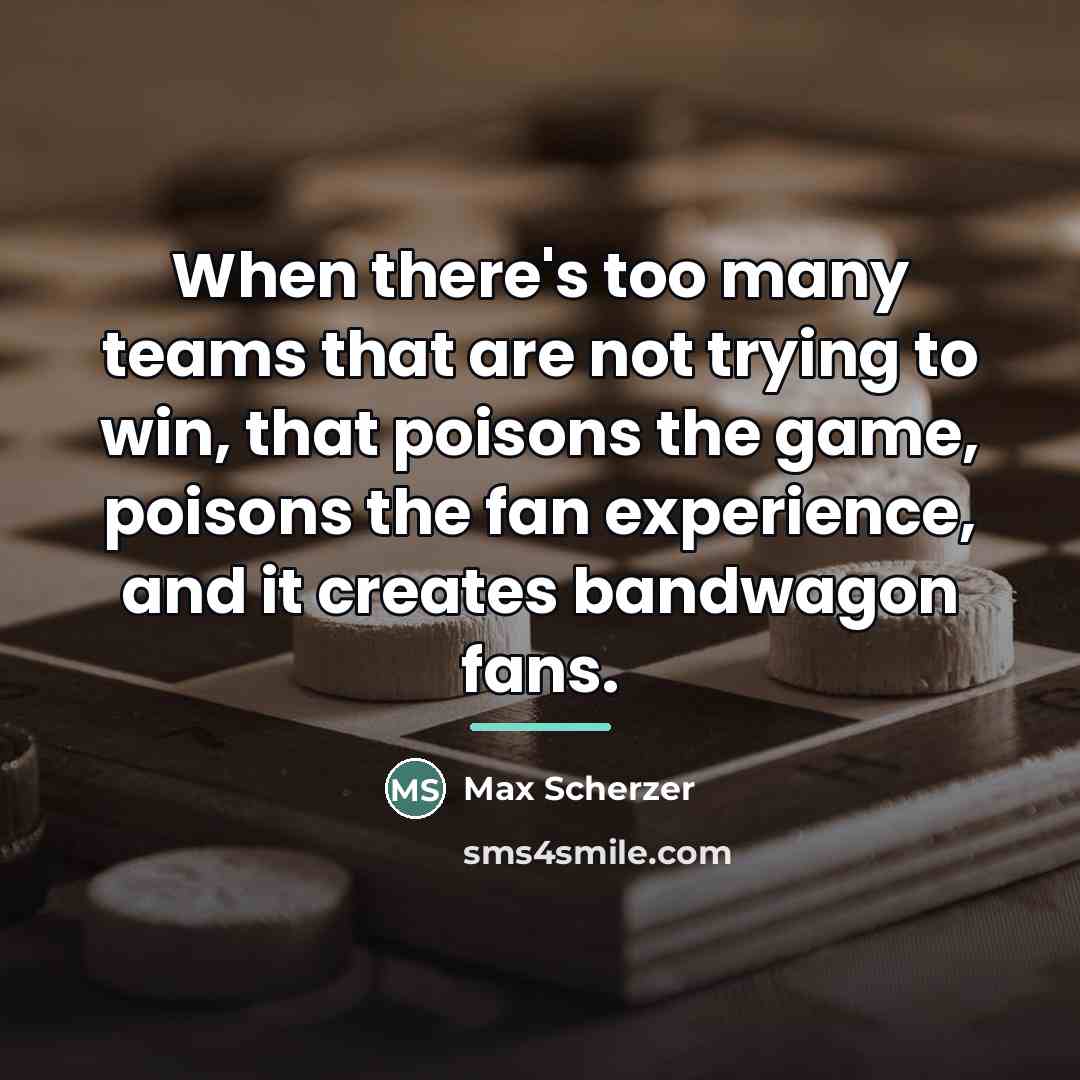 “When there's too many teams that are not trying to…” quote by Max Scherzer