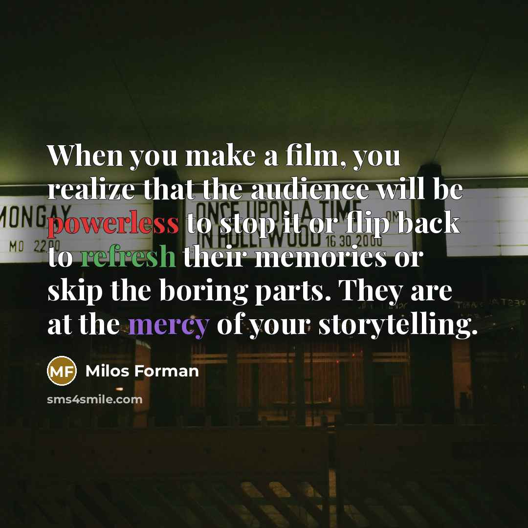 “When you make a film, you realize that the audience…” quote by Milos Forman