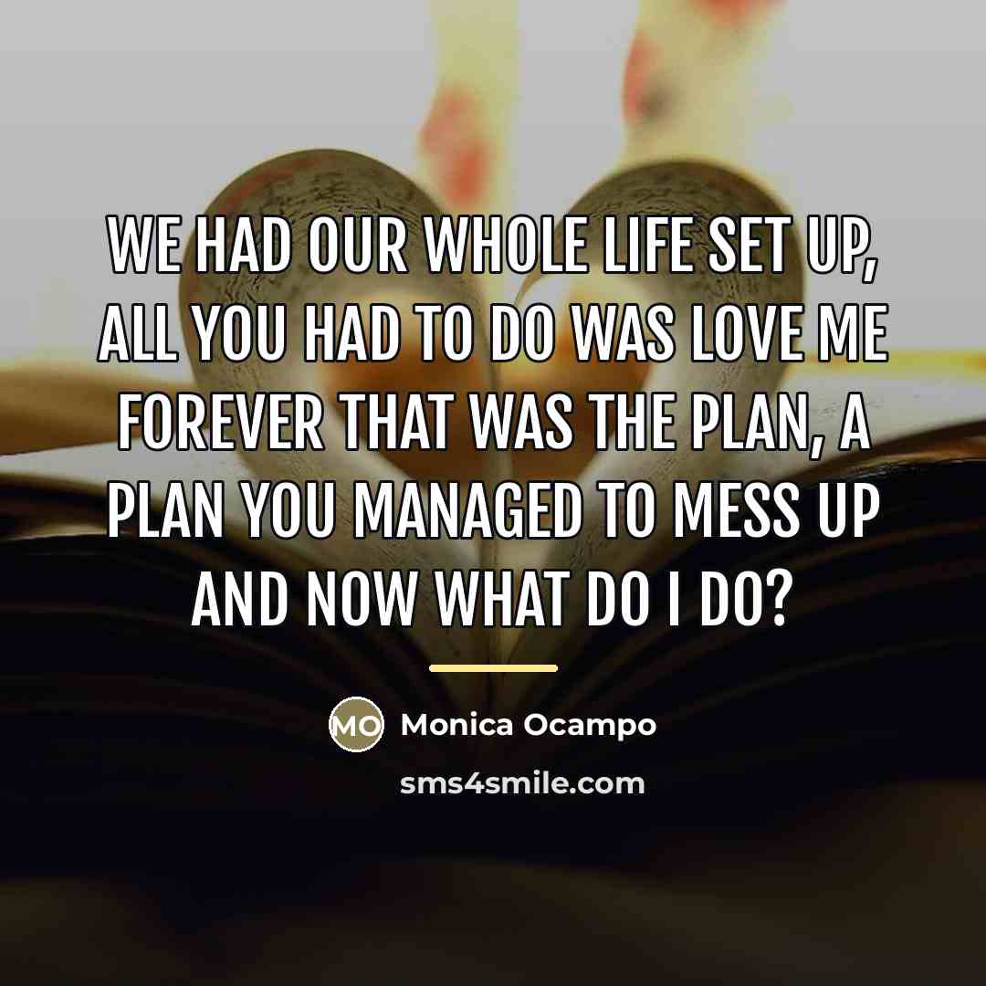 “We had our whole life set up, all you had…” quote by Monica Ocampo