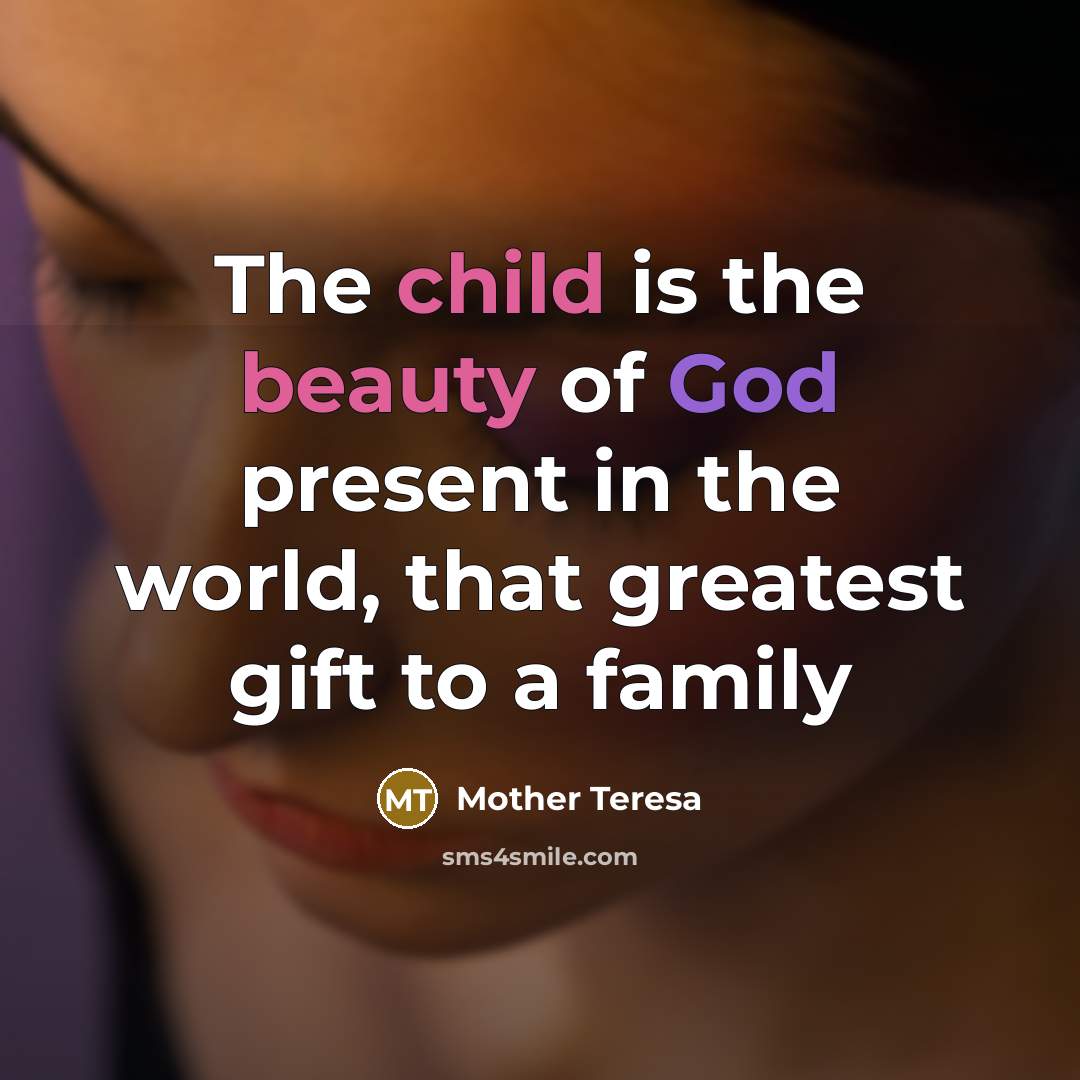 “The child is the beauty of God present in the…” quote by Mother Teresa