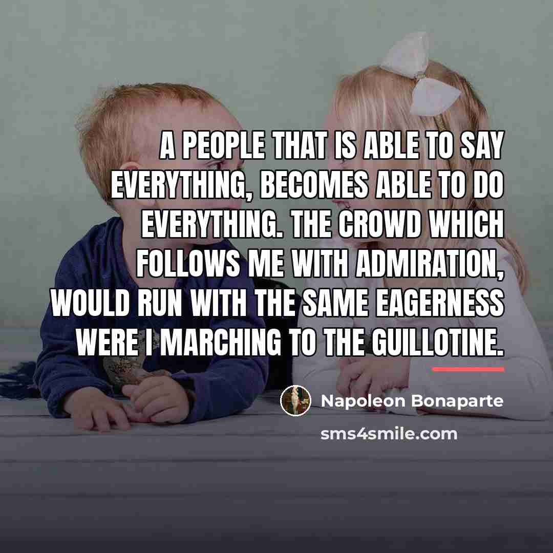 “A people that is able to say everything, becomes able…” quote by Napoleon Bonaparte