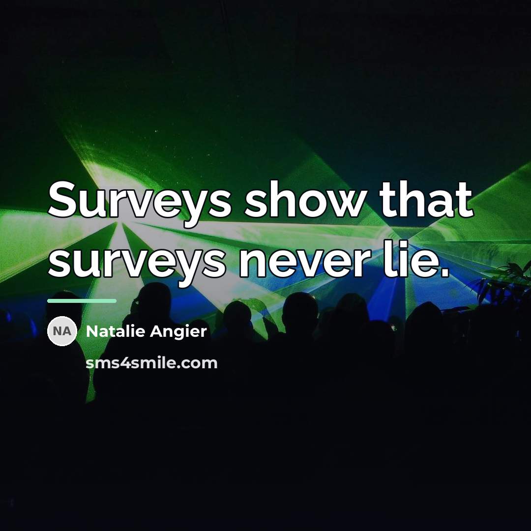 “Surveys show that surveys never lie.…” quote by Natalie Angier