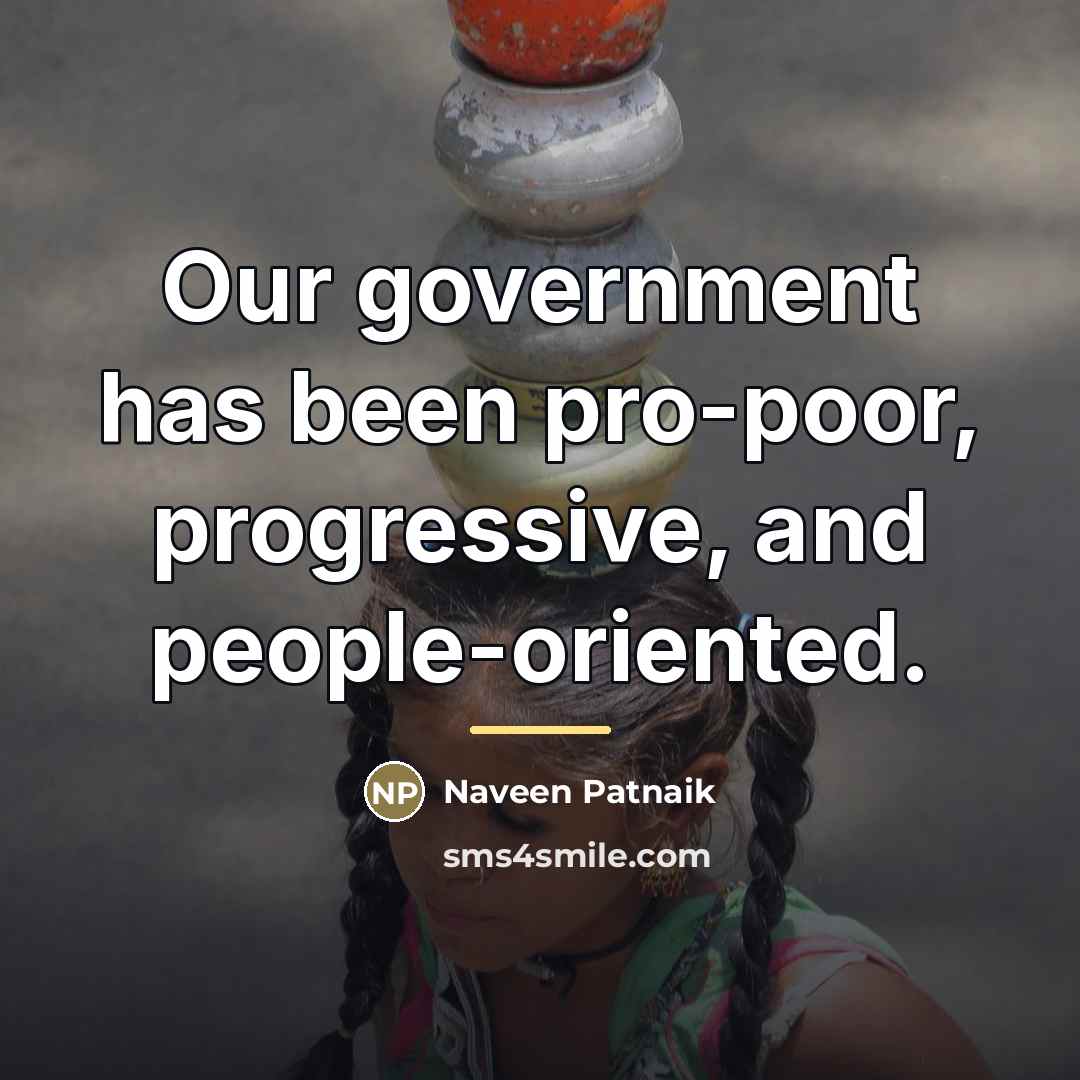 “Our government has been pro-poor, progressive, and people-oriented.…” quote by Naveen Patnaik