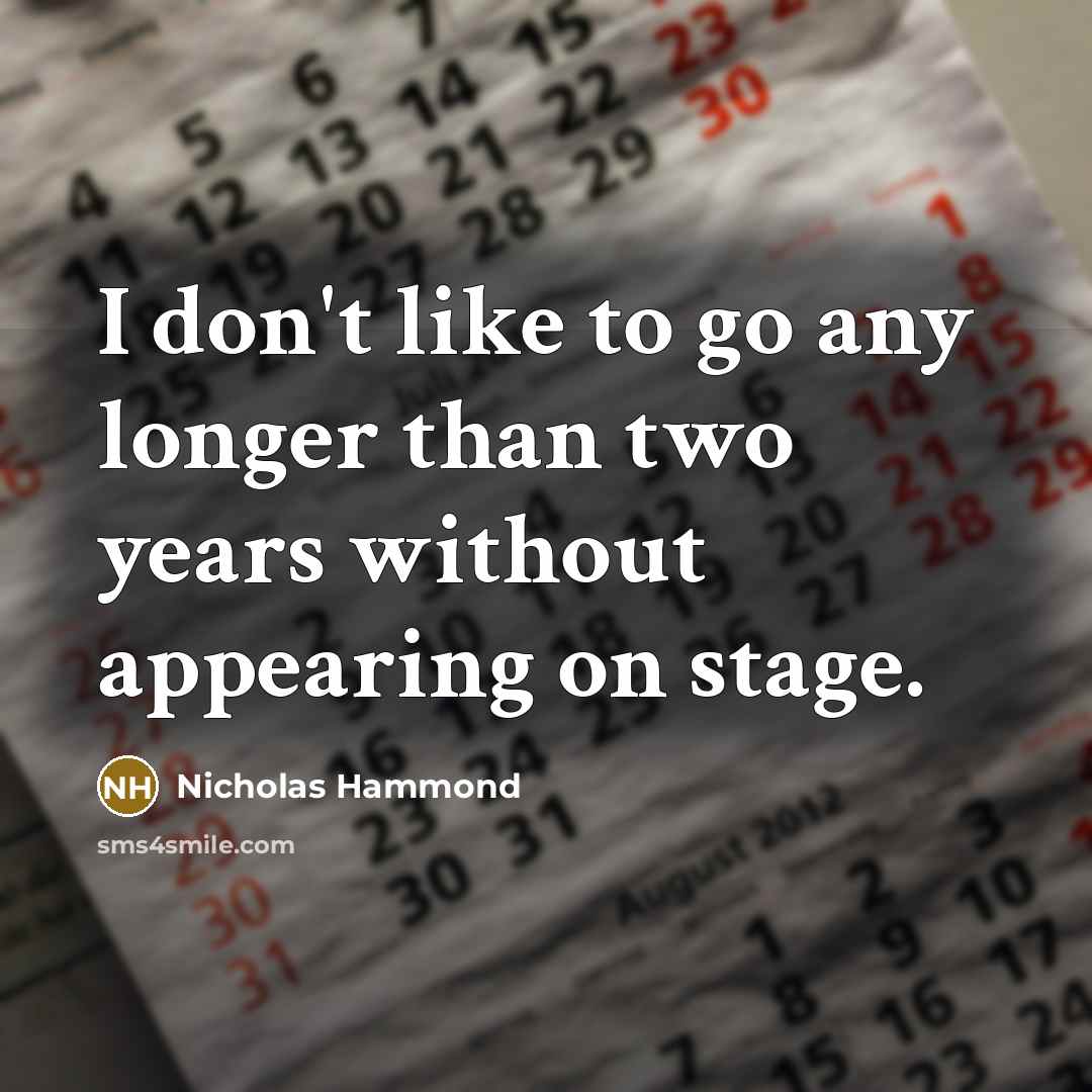 “I don't like to go any longer than two years…” quote by Nicholas Hammond