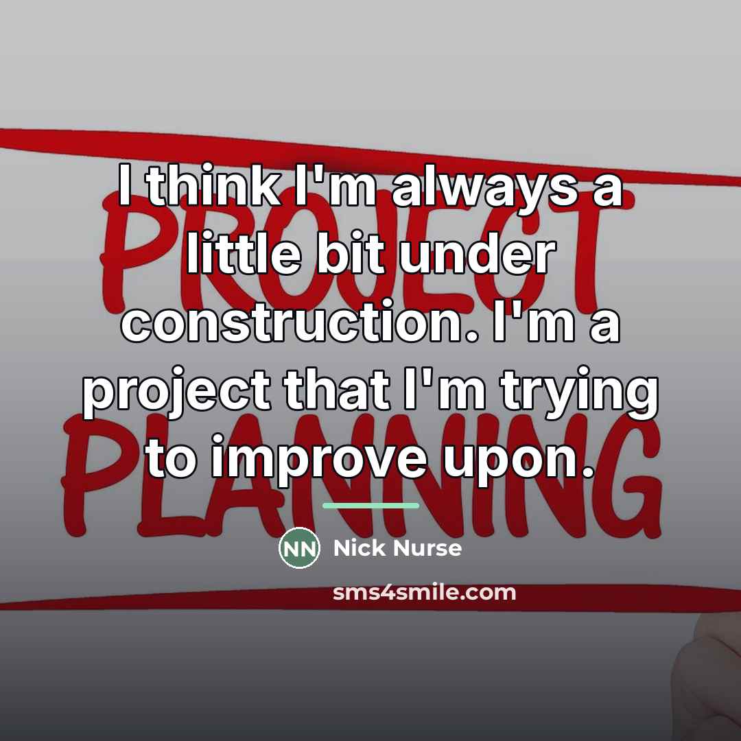 “I think I'm always a little bit under construction. I'm…” quote by Nick Nurse