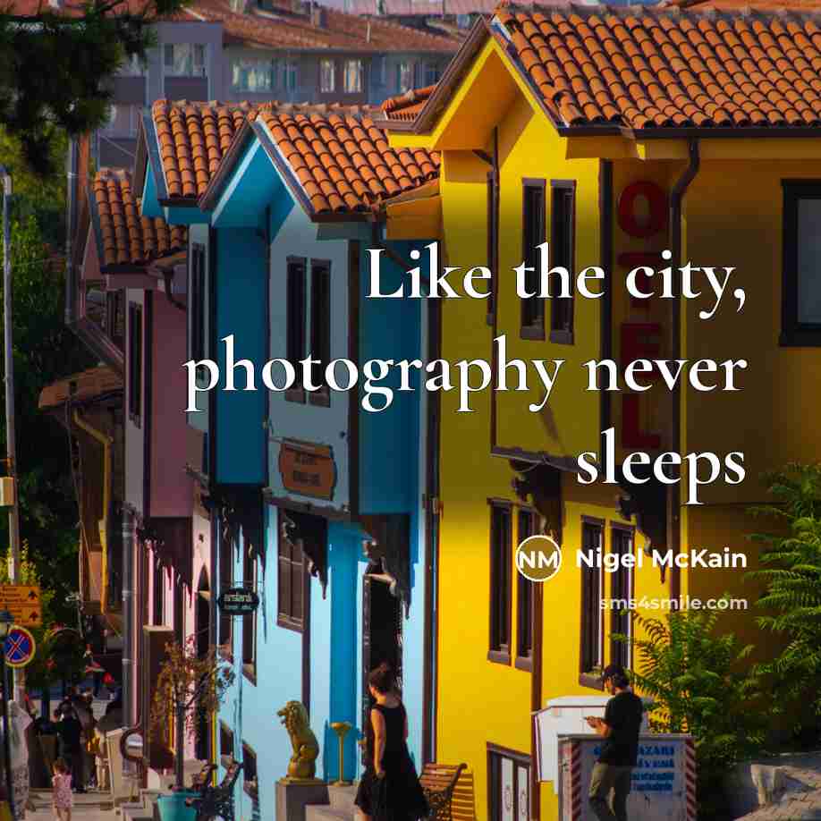 “Like the city, photography never sleeps…” quote by Nigel McKain