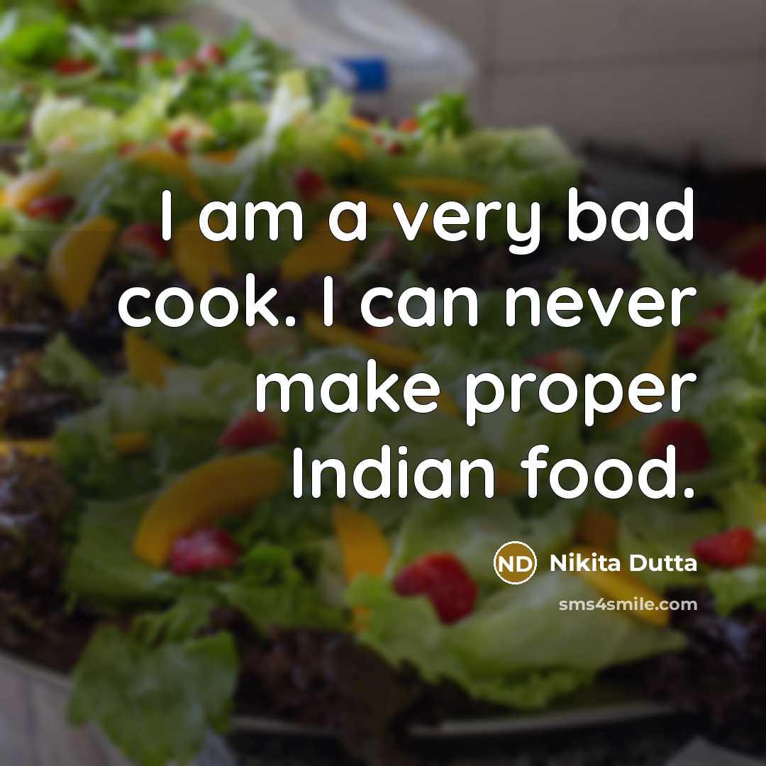 “I am a very bad cook. I can never make…” quote by Nikita Dutta