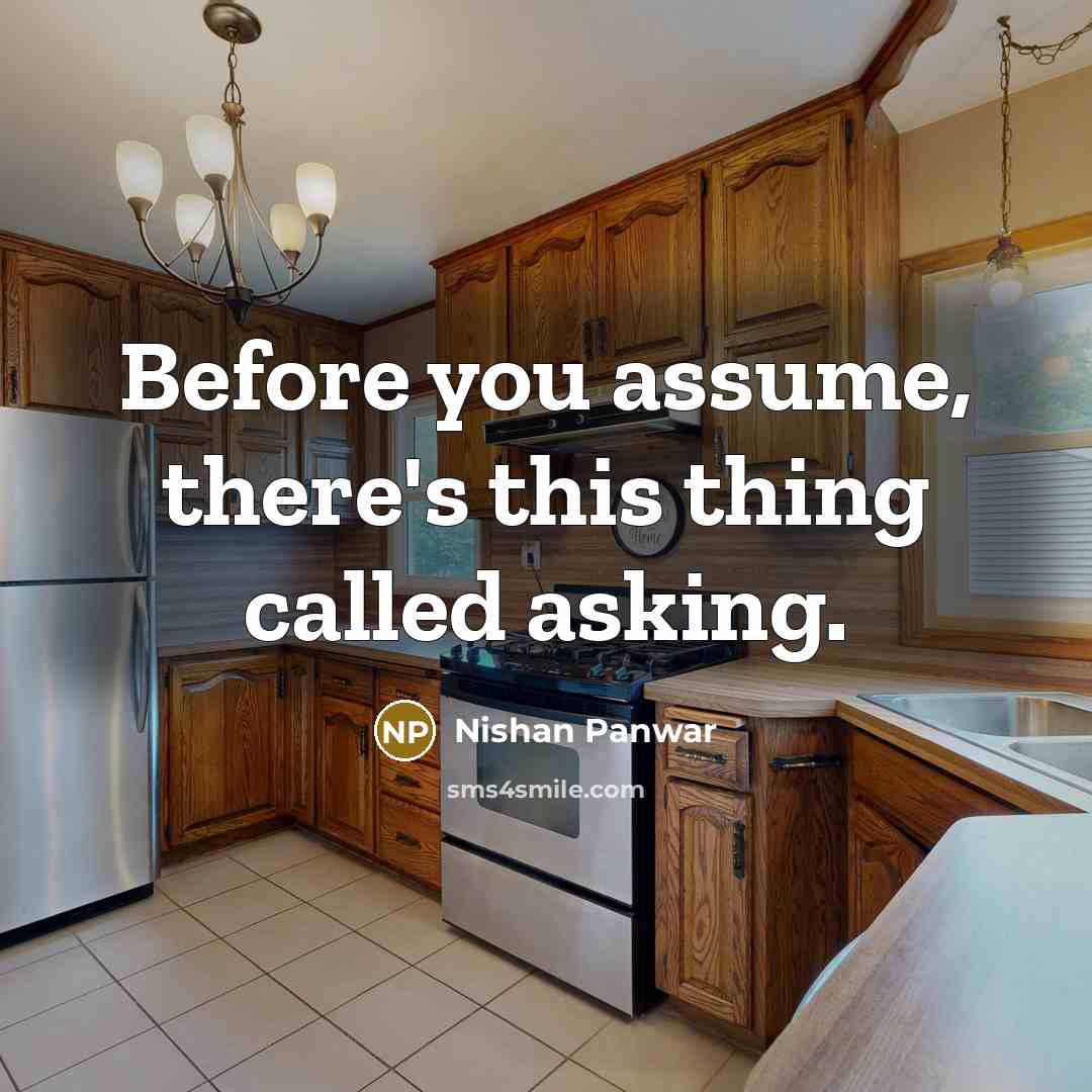 “Before you assume, there's this thing called asking.…” quote by Nishan Panwar