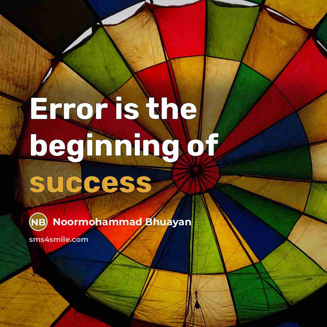 “Error is the beginning of success…” quote by Noormohammad Bhuayan