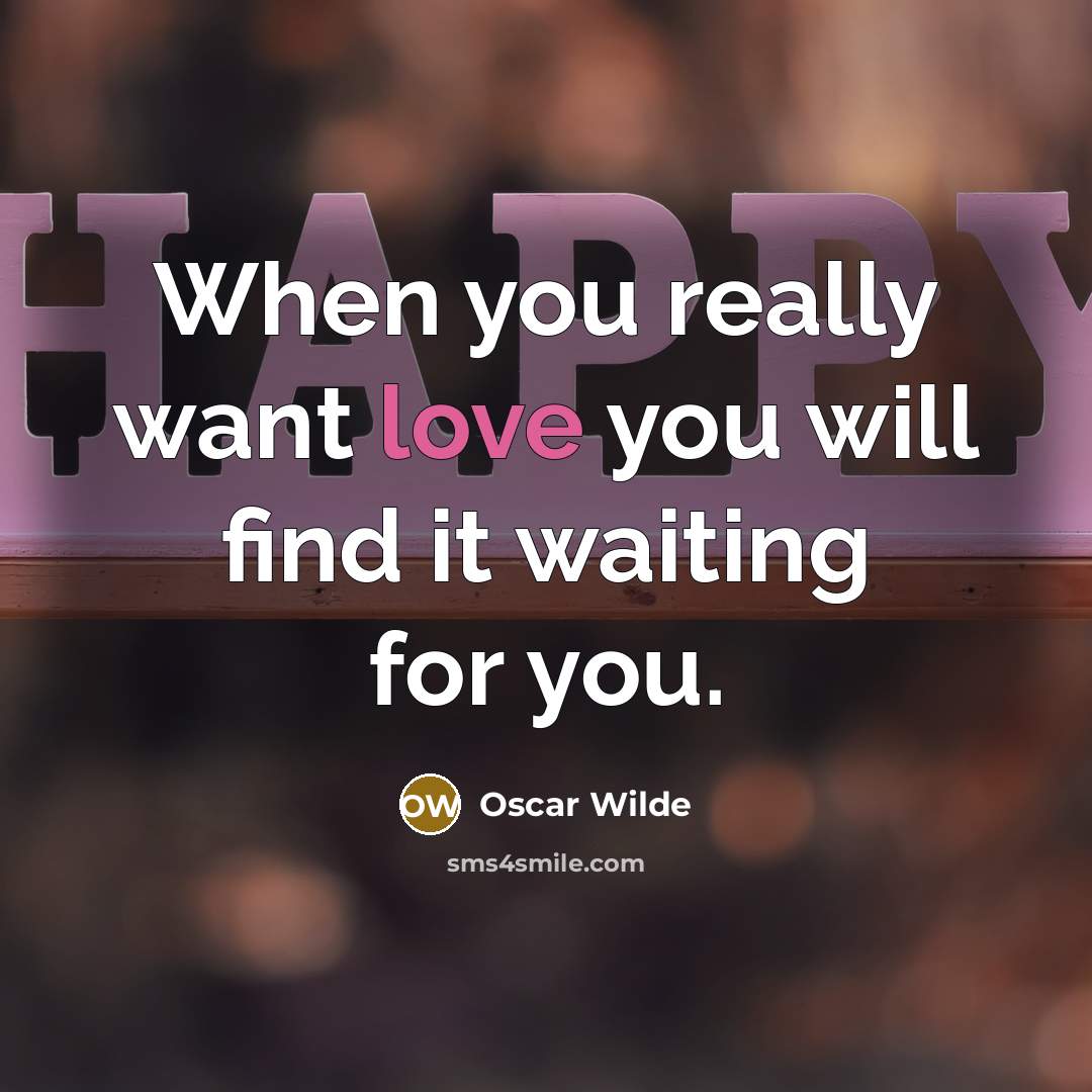 “When you really want love you will find it waiting…” quote by Oscar Wilde