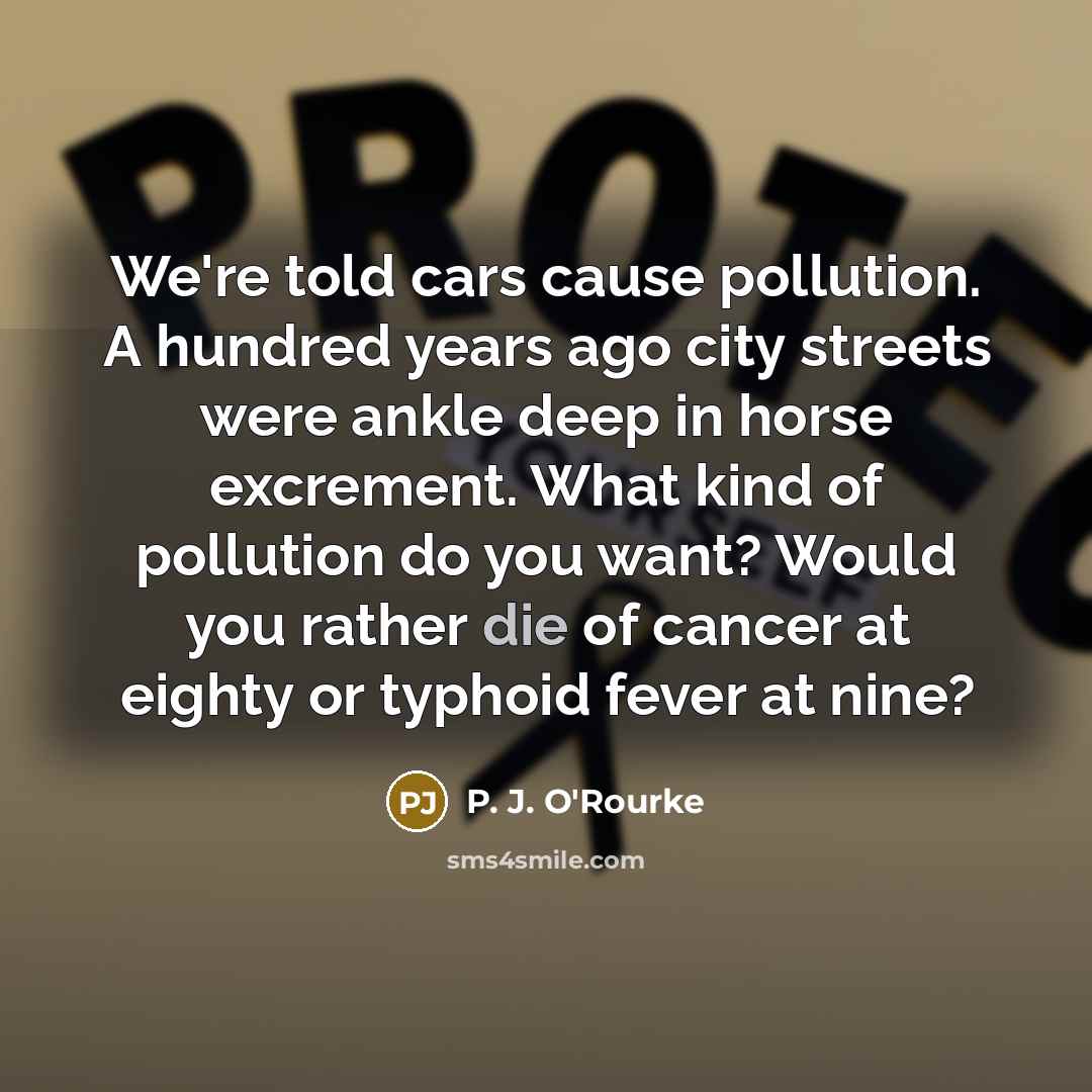 “We're told cars cause pollution. A hundred years ago city…” quote by P. J. O'Rourke