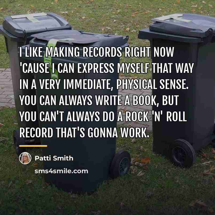 “I like making records right now 'cause I can express…” quote by Patti Smith