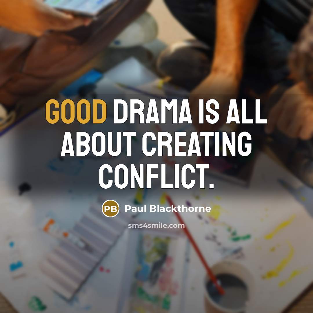 “Good drama is all about creating conflict.…” quote by Paul Blackthorne