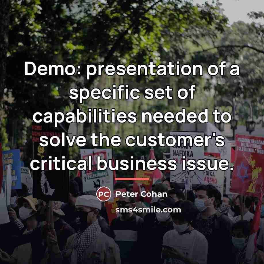 “Demo: presentation of a specific set of capabilities needed to…” quote by Peter Cohan