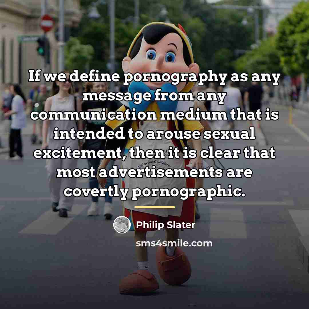 “If we define pornography as any message from any communication…” quote by Philip Slater