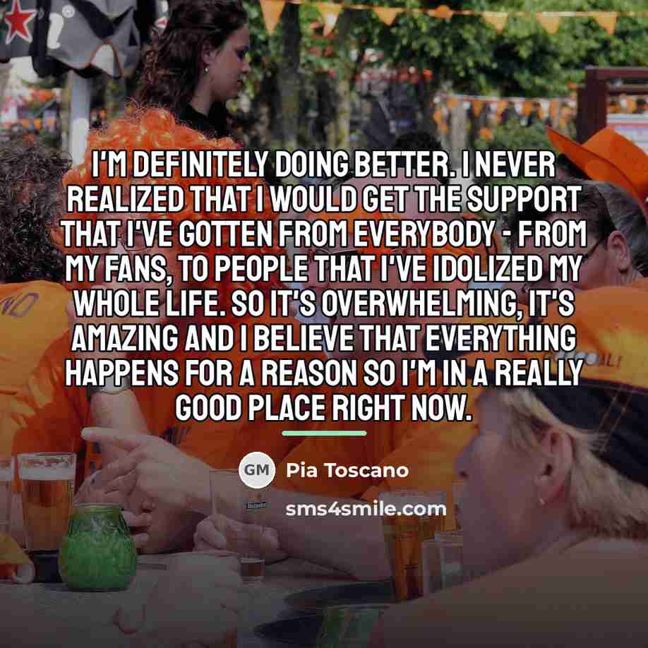 “I'm definitely doing better. I never realized that I would…” quote by Pia Toscano