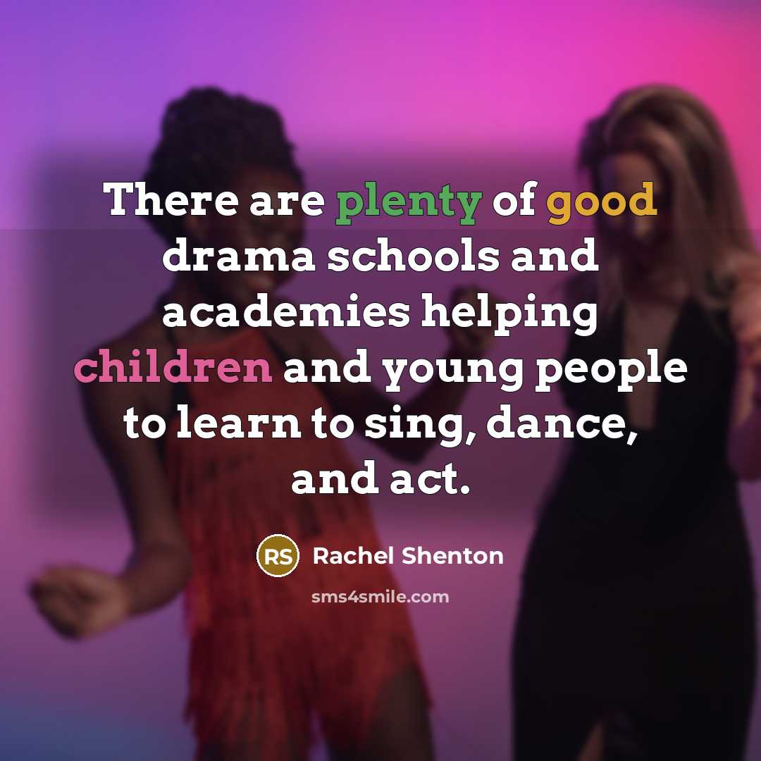 “There are plenty of good drama schools and academies helping…” quote by Rachel Shenton