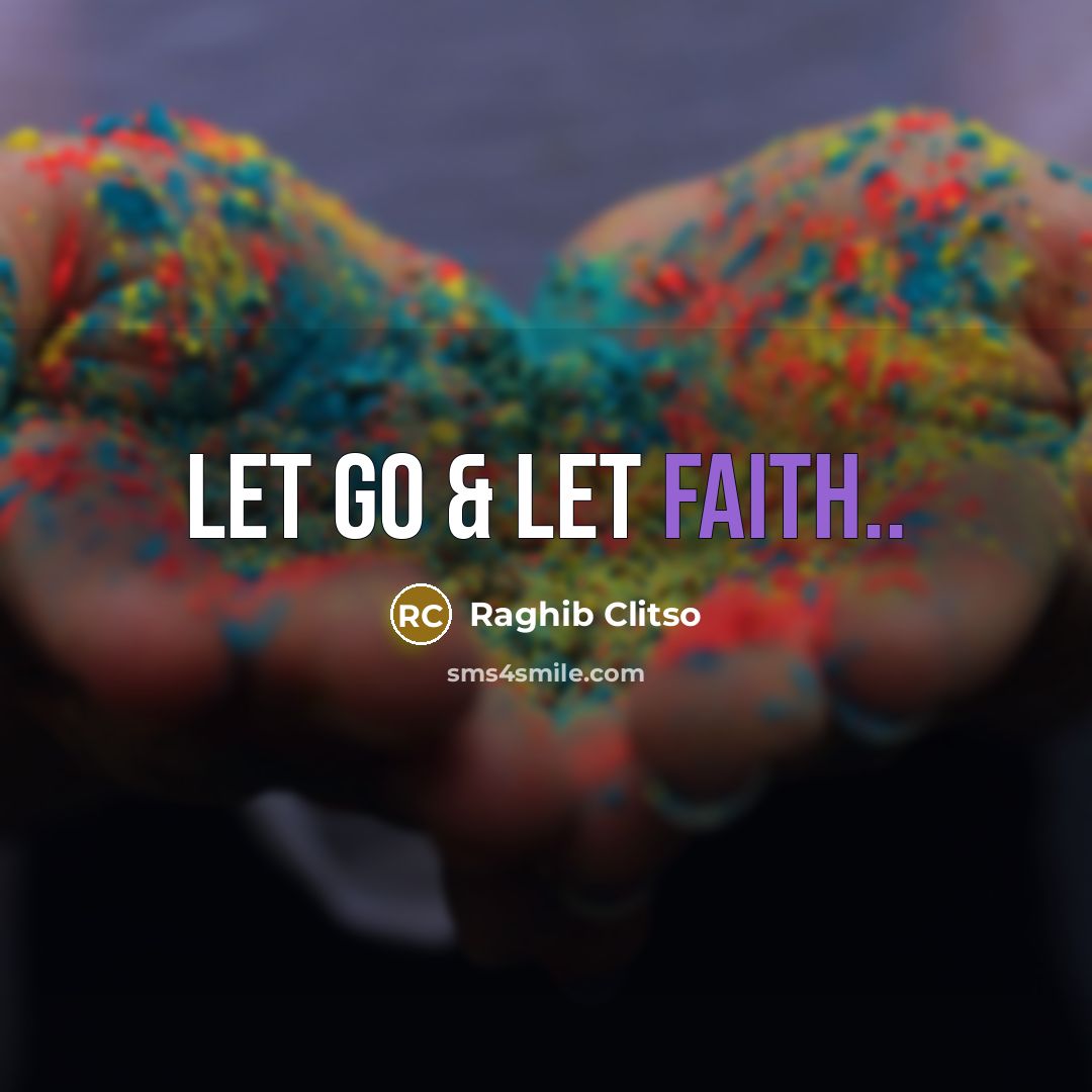 “Let go & let faith..…” quote by Raghib Clitso
