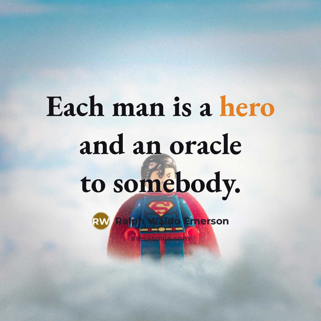 “Each man is a hero and an oracle to somebody.…” quote by Ralph Waldo Emerson