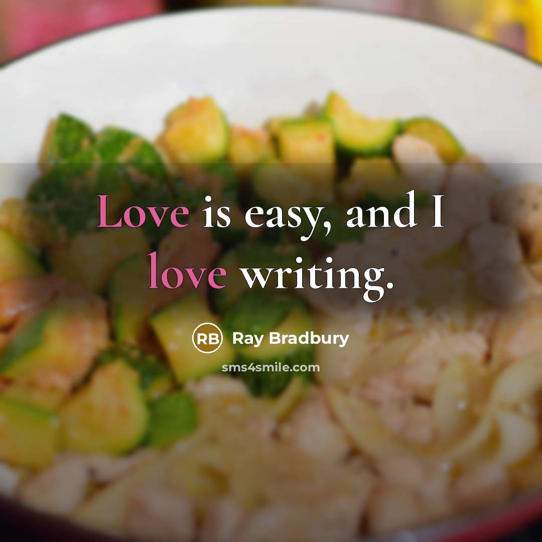 “Love is easy, and I love writing.…” quote by Ray Bradbury