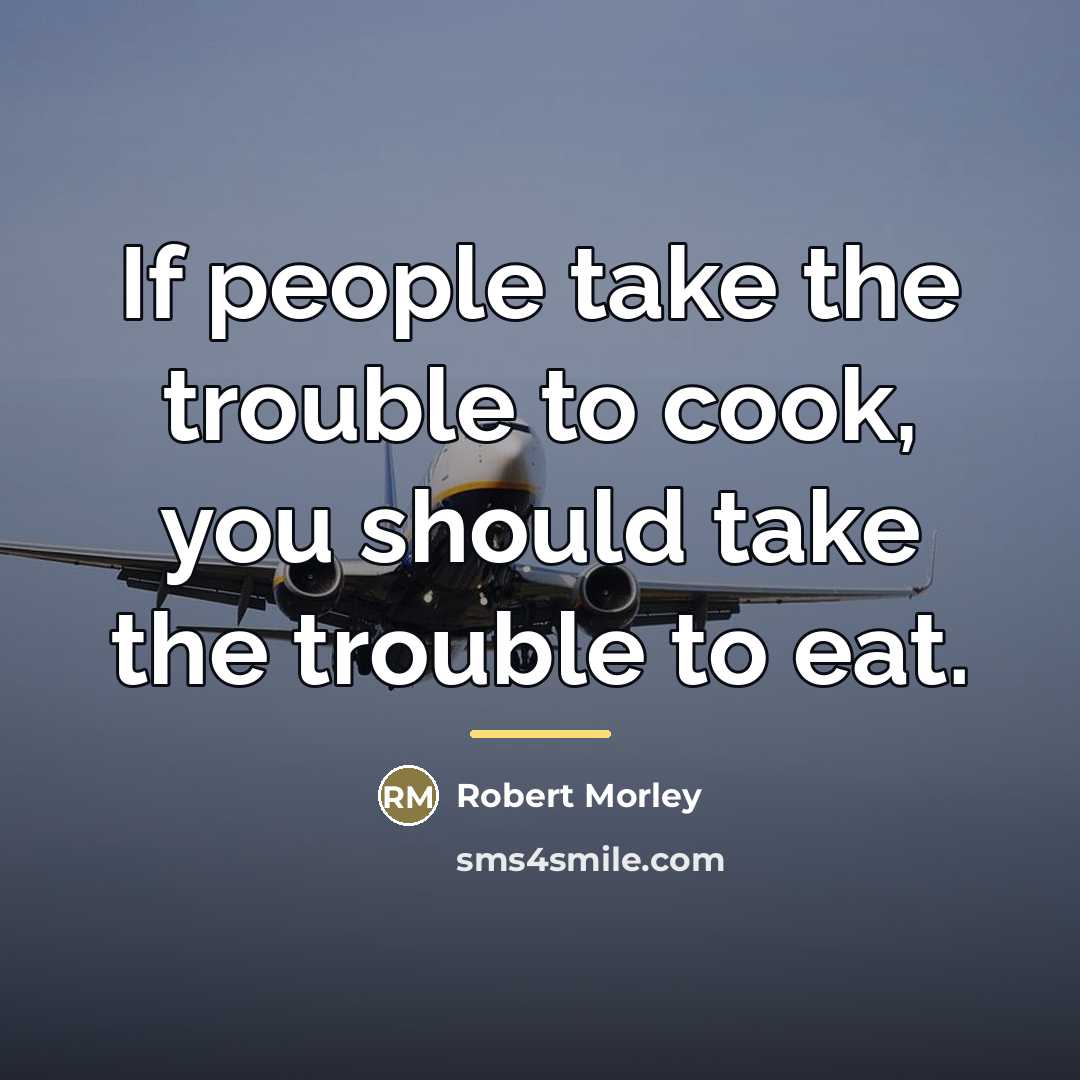 “If people take the trouble to cook, you should take…” quote by Robert Morley