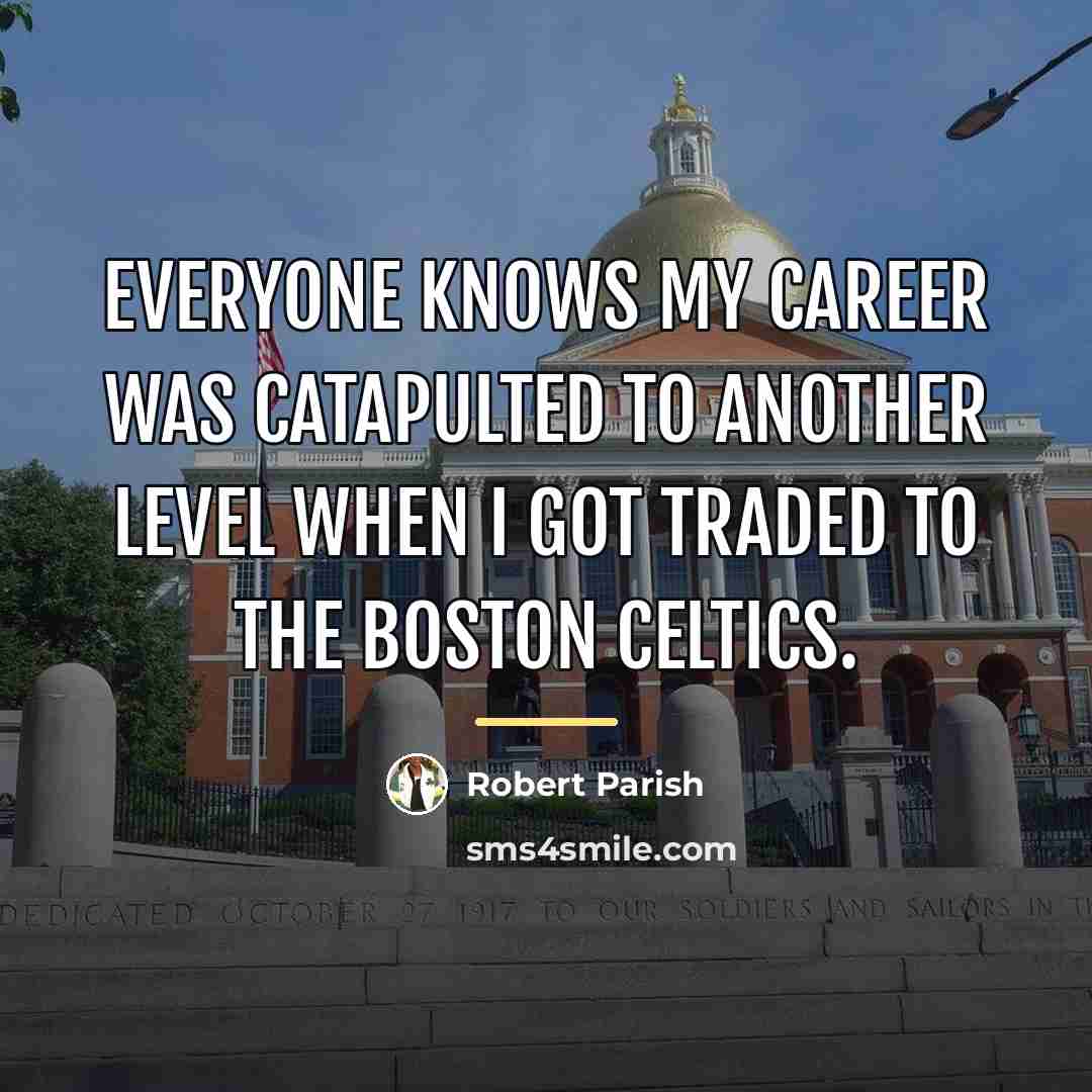 “Everyone knows my career was catapulted to another level when…” quote by Robert Parish