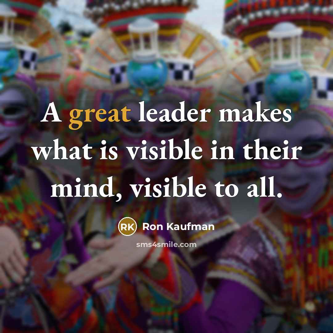 “A great leader makes what is visible in their mind,…” quote by Ron Kaufman